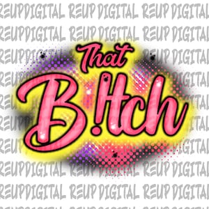Airbrush PNG|That B!tch| airbrush|digital Airbrush |custom names and backgrounds just dm me