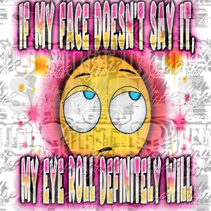 if my face do not say it ,emoji,sublimation png design DTF design
