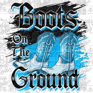 May include: Black and white graphic design with the text "Boots on the Ground" in a bold font. The design features two blue cowboy boots with white stitching and a blue and black background.
