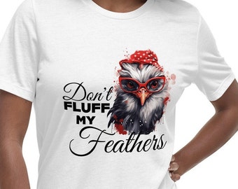 Camiseta para mujer con la frase "Don't Fluff My Feathers Chicken Lover"
