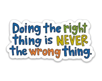 Doing the right thing is never the wrong thing - Lasso Quote Vinyl Sticker
