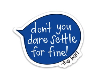 Don't you dare settle for fine - Lasso Quote Vinyl Sticker or Magnet