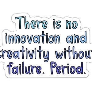 There is no innovation and creativity without failure - Brene Brown Quote Vinyl Sticker