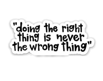 Lasso Quote Vinyl Sticker - 'Doing the right thing is never the wrong thing.'
