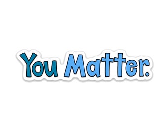 You Matter Vinyl Sticker