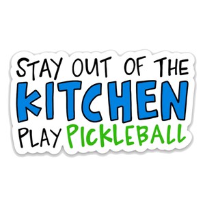 Stay Out of the Kitchen - funny Pickleball vinyl sticker decal