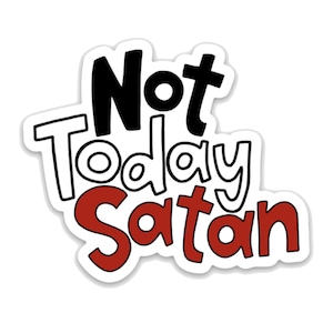 Not today Satan - Vinyl Sticker