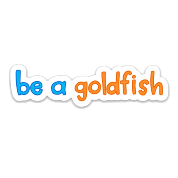 Lasso Quote Vinyl Sticker - "Be a Goldfish."