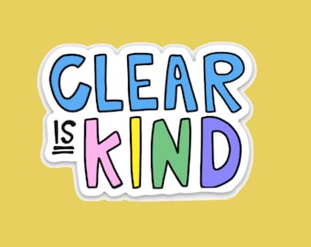 Clear Is Kind Sticker • Vinyl Therapy Sticker • Communication + Self Care Reminder • Mental Health + Emotional Wellness Gift