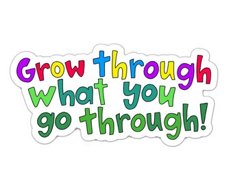 Grow Through What You Go Through - Vinyl Sticker