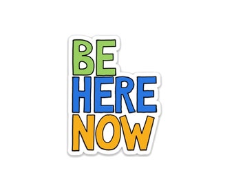 Be Here Now - Vinyl Sticker
