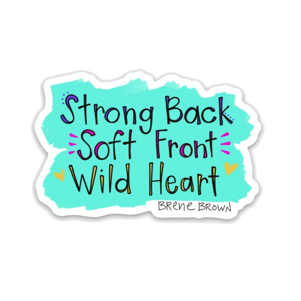 Brene Brown Quote Sticker - 'Strong Back, Soft Front, Wild Heart'