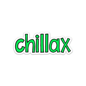 May include: A green sticker with the word "chillax" written in a playful, handwritten style.