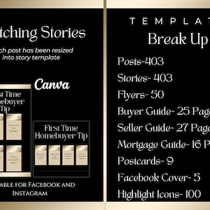 May include: A black and gold graphic with the text "Matching Stories" and "First Time Homebuyer Tip". The graphic includes a Canva logo and the text "SUITABLE FOR FACEBOOK AND INSTAGRAM". The graphic also includes the text "TEMPLATE Break Up" and a list of items with quantities, including "Posts-403", "Stories-403", "Flyers-50", "Buyer Guide- 25 Page", "Seller Guide- 27 Page", "Mortgage Guide-16 Page", "Postcards-9", "Facebook Cover-5", and "Highlight Icons- 100".