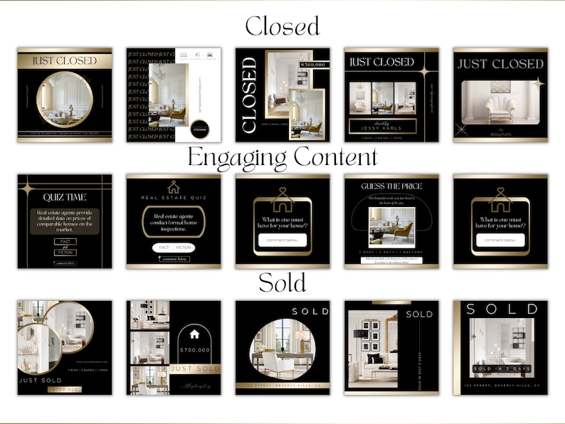 May include: A collection of social media post templates for real estate agents. The templates feature a black background with gold accents and text that says "Just Closed", "Engaging Content", "Quiz Time", "Real Estate Quiz", "Guess the Price", "What do you want to have for your home?", "Sold", and "Just Sold".