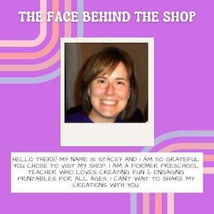 May include: A smiling woman with brown hair is pictured in a photograph. The text "THE FACE BEHIND THE SHOP" is at the top of the image. The text below the photo reads "HELLO THERE! MY NAME IS STACEY AND I AM SO GRATEFUL YOU CHOSE TO VISIT MY SHOP. I AM A FORMER PRESCHOOL TEACHER WHO LOVES CREATING FUN & ENGAGING PRINTABLES FOR ALL AGES. I CAN'T WAIT TO SHARE MY CREATIONS WITH YOU."