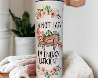 I'm Not Lazy I'm Energy Efficient Sloth Tumbler, Sloth, Sloth Cup, Sloth Gift, Cute Sloth, Funny Sloth, Tree Sloth, Sloth Design
