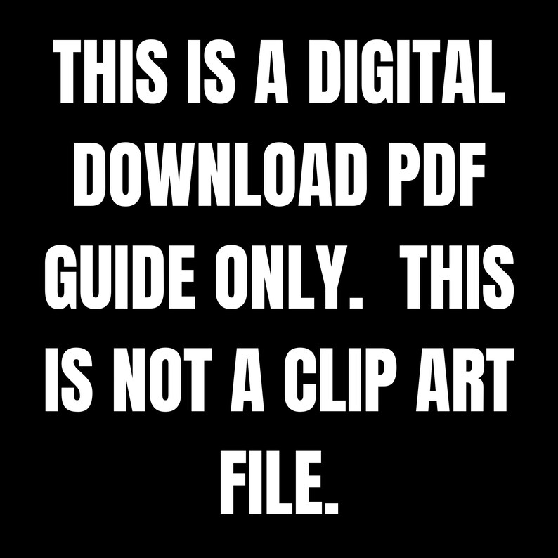 K&ouml;nnte beinhalten: Text auf schwarzem Hintergrund, der lautet: "THIS IS A DIGITAL DOWNLOAD PDF GUIDE ONLY. THIS IS NOT A CLIP ART FILE."