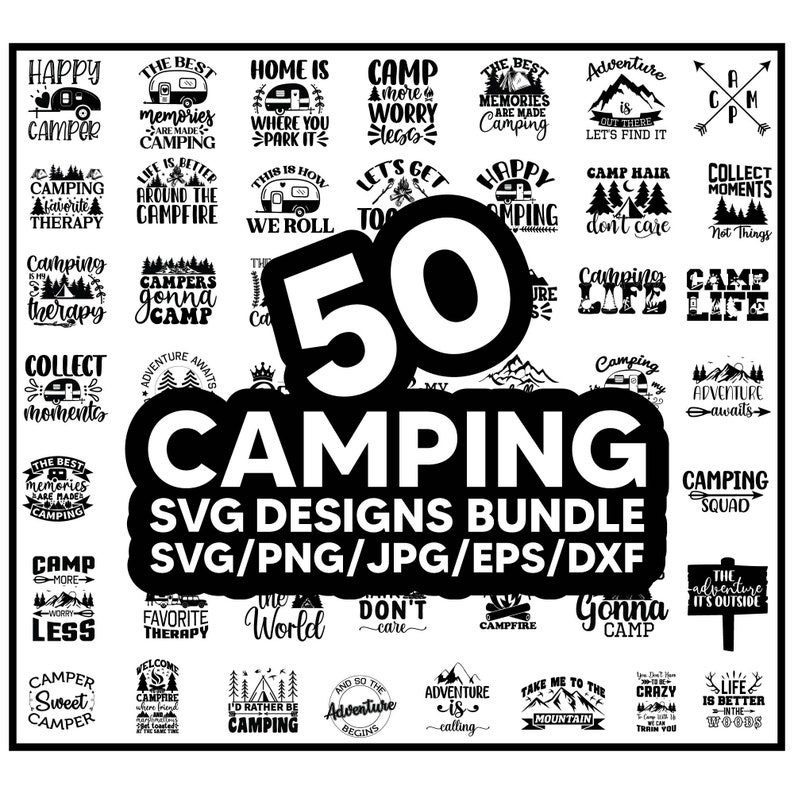 Puede incluir: Un paquete de dise&ntilde;o gr&aacute;fico en blanco y negro de 50 dise&ntilde;os SVG con tem&aacute;tica de camping. El texto "50 Camping SVG Designs Bundle SVG/PNG/JPG/EPS/DXF" se muestra en letras grandes y en negrita. El paquete incluye dise&ntilde;os con varias frases e im&aacute;genes relacionadas con el camping, como "Happy Camper", "Camp More Worry Less", "Campers Gonna Camp" y "Adventure Awaits".