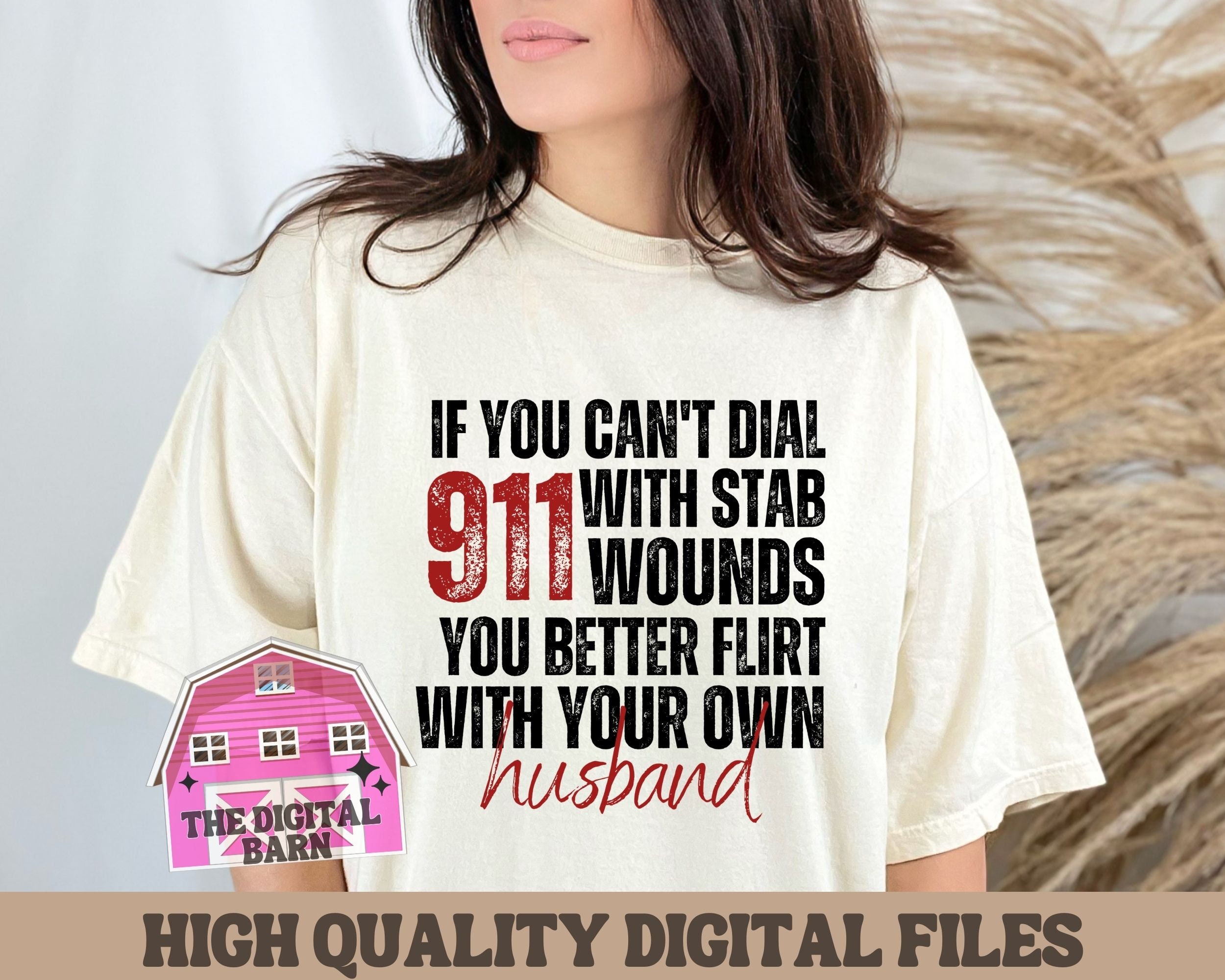 If You Cant Dial 911 PNG, Better Flirt With Your Own Husband Shirt