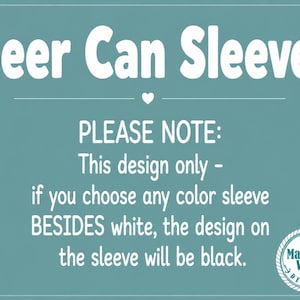 May include: A teal informational graphic with white text that reads Beer Can Sleeves, followed by a note stating that this design only applies to white sleeves, while other colors will feature a black design. A Maritime Vinyl Designs logo is included.