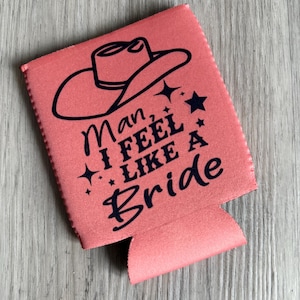 Man I Feel Like a Bride Beer Can Sleeve - Bridal Shower Gift - Wedding Can Cooler