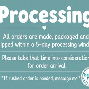 May include: A teal graphic with white text that reads: Processing. All orders are made, packaged and shipped within a 5-day processing window. Please take that time into consideration for order arrival. If rushed order is needed, message me! Maritime Vinyl Designs logo.