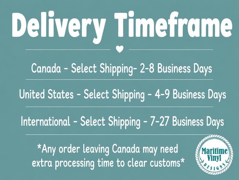 May include: A teal informational graphic with white text titled Delivery Timeframe. It lists shipping estimates for Canada, the United States, and International locations, plus a note about customs processing and a Maritime Vinyl Designs logo.