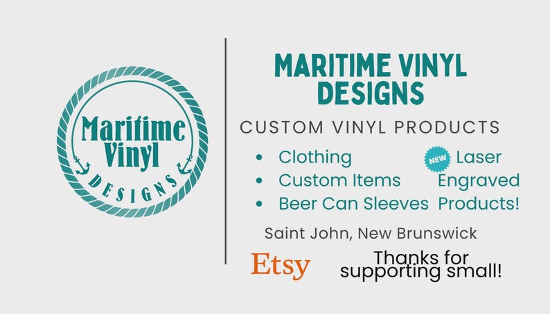 May include: A business card for Maritime Vinyl Designs featuring a teal circular logo with a rope border and anchors. The text reads: Maritime Vinyl Designs, Custom Vinyl Products, Clothing, Custom Items, Beer Can Sleeves, New Laser Engraved Products, Saint John, New Brunswick, Etsy, and Thanks for supporting small!