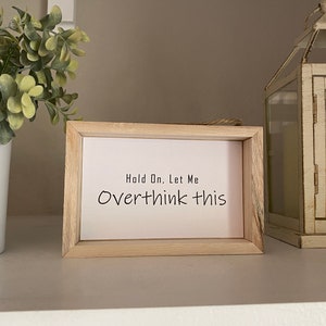 Hold On, Let me Overthink This Display Sign