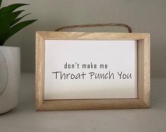 Don't make me throat punch you