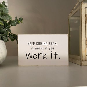 Keep Coming Back, It Works if you Work it Display Sign