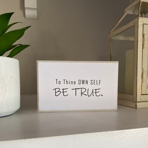 To Thine Own Self BE TRUE Display Sign