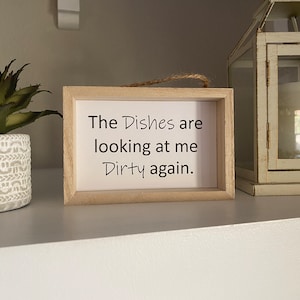 The Dishes are Looking at me Dirty sign