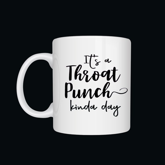 It's a Throat Punch Kind of Day 15oz ceramic mug