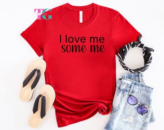 I Love Me Some Me, Women shirt, Unisex Shirt, Women Empowerment Shirt, Positive Quotes, Inspirational Shirt, Unisex Shirt, Group Shirt