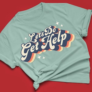 Let&#39;s Do Get Help Tshirt