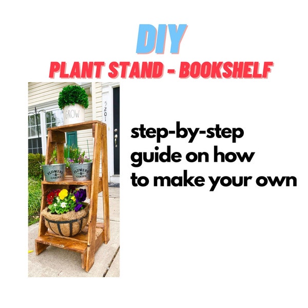 3-Tier Plant Stand Plans - Bookshelf Plans - Outdoor/Indoor Plantstand Plan - Front Porch Plant Stand Plans - Step by Step Guide
