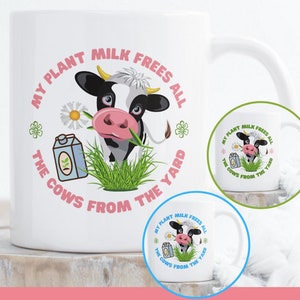 My plant milk frees all the cows from the yard mug! Gift, present idea. Tea, coffee mug. Vegan oat, coconut, soya, almond alternative funny.