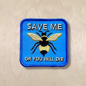Save Me Or You Will Die - Embroidered Bee Patch