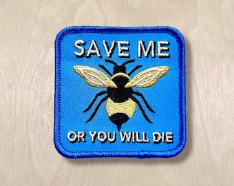Save Me Or You Will Die - Embroidered Bee Patch