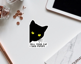Tell Your Cat I Said Pspsps Vinyl Sticker