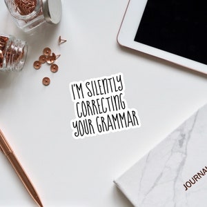 I&#39;m Silently Correcting Your Grammar Vinyl Sticker