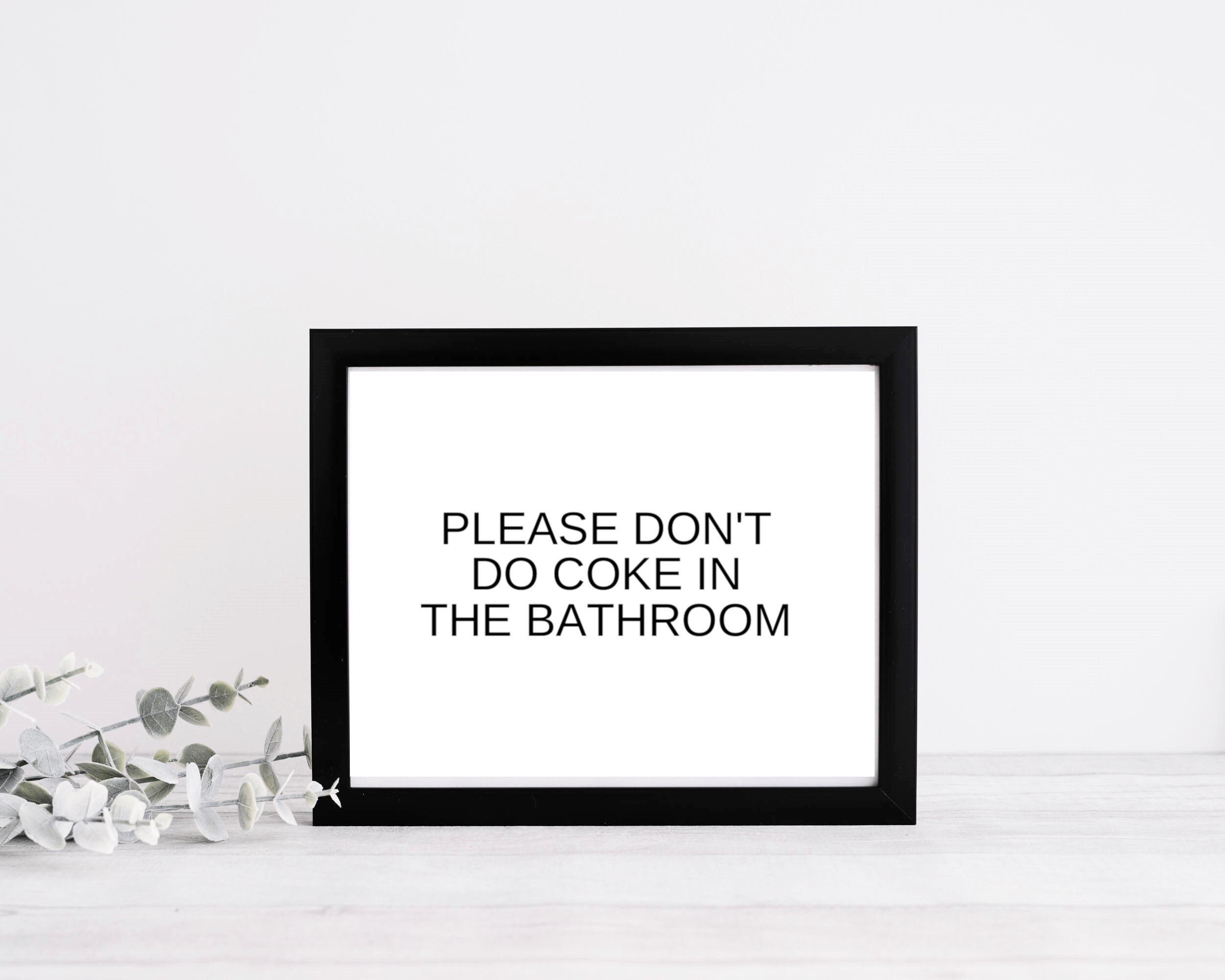 Please Don't Do Coke in the Bathroom, Funny Print, Perfect Little