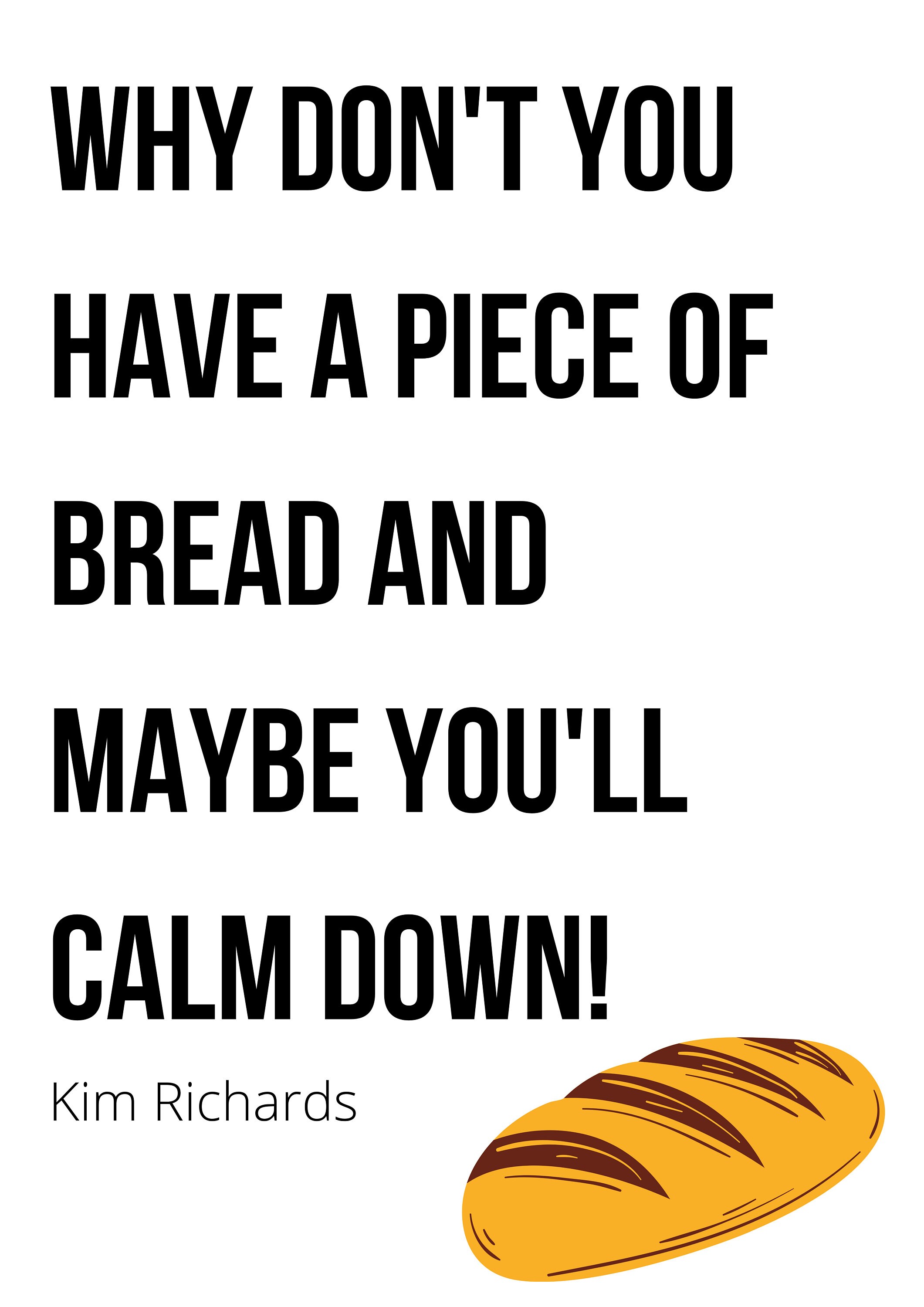 Why don't you have a piece of bread and maybe you'll Etsy