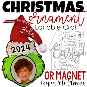 May include: A printable Christmas ornament craft template featuring a green Grinch-like character wearing a red Santa hat. The template includes a space for a photo, the year 2024, and the name "John". The text "Christmas Ornament Editable Craft" is at the top of the image. The text "OR MAGNET Looped into literacy" is at the bottom of the image.