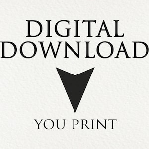 May include: Digital download graphic with the text "DIGITAL DOWNLOAD" in black text and an arrow pointing down. Below the arrow is the text "YOU PRINT" in black text.