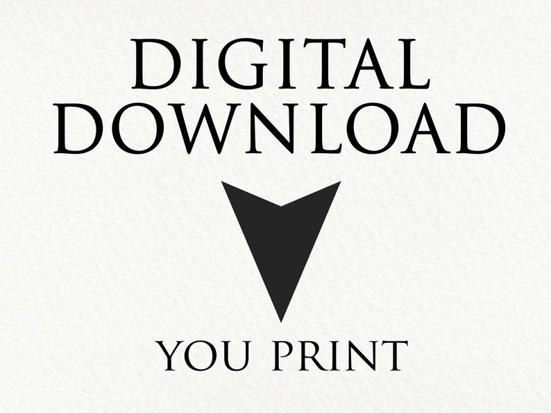 May include: Digital download graphic with the text "DIGITAL DOWNLOAD" in black text and an arrow pointing down. Below the arrow is the text "YOU PRINT" in black text.