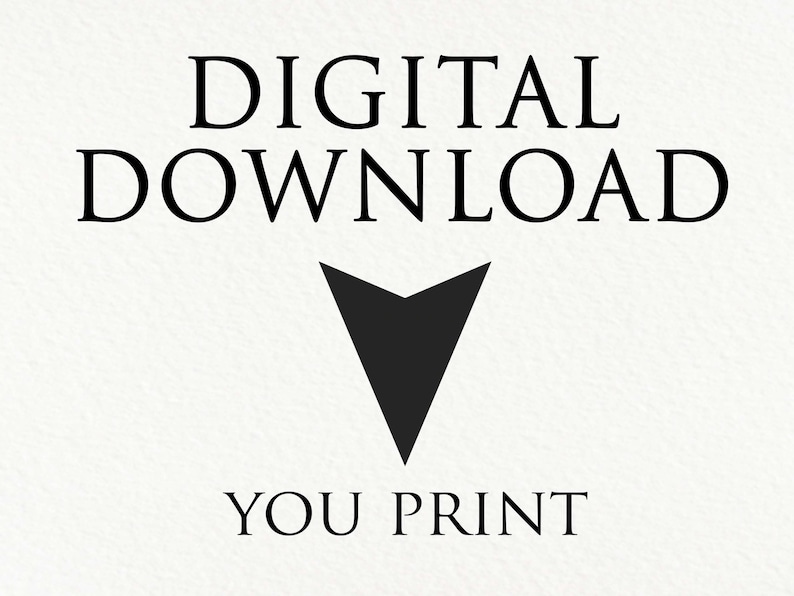 May include: Digital download graphic with the text "DIGITAL DOWNLOAD" in black text and an arrow pointing down. Below the arrow is the text "YOU PRINT" in black text.