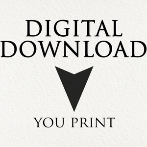 May include: Digital download graphic with the text "DIGITAL DOWNLOAD" in black text and an arrow pointing down. Below the arrow is the text "YOU PRINT" in black text.